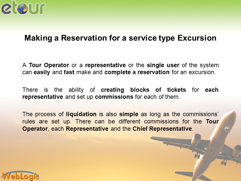 Making a Reservation for a service type Excursion A Tour Operator or a representative or the single user of the system can easily and fast make and complete a reservation for an excursion.