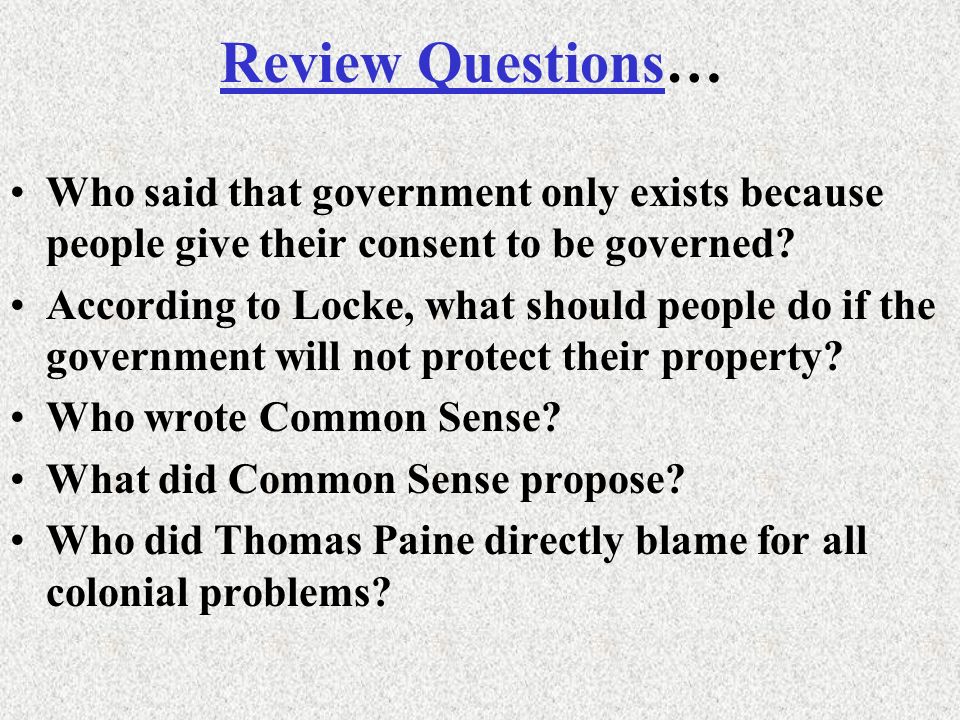 Review Questions… Who said that government only exists because people give their consent to be governed.