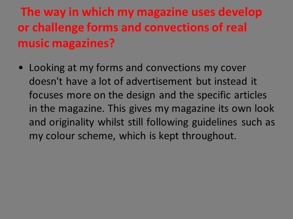The way in which my magazine uses develop or challenge forms and convections of real music magazines.