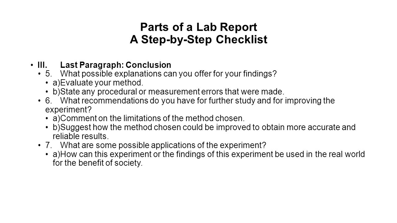 Parts of a Lab Report A Step-by-Step Checklist III.Last Paragraph: Conclusion 5.What possible explanations can you offer for your findings.