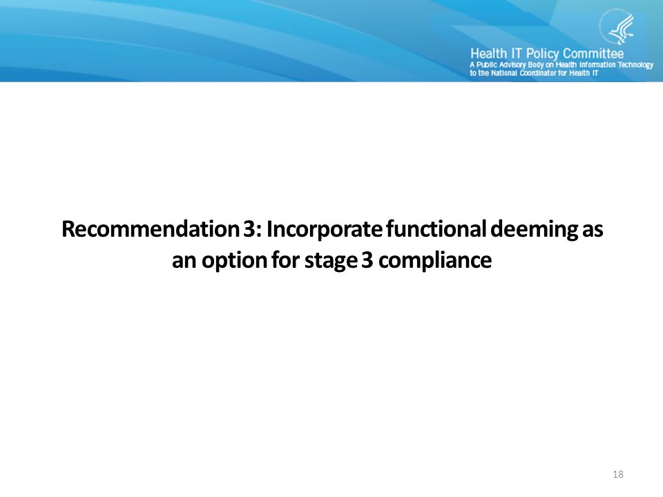 Recommendation 3: Incorporate functional deeming as an option for stage 3 compliance 18