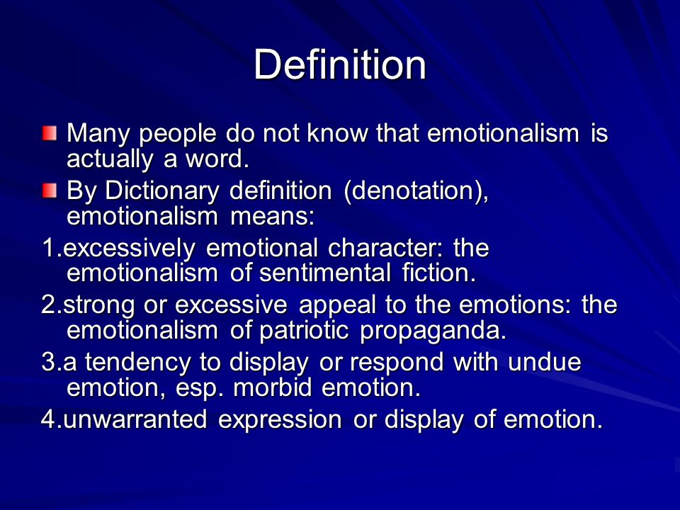 Definition Many people do not know that emotionalism is actually a word.