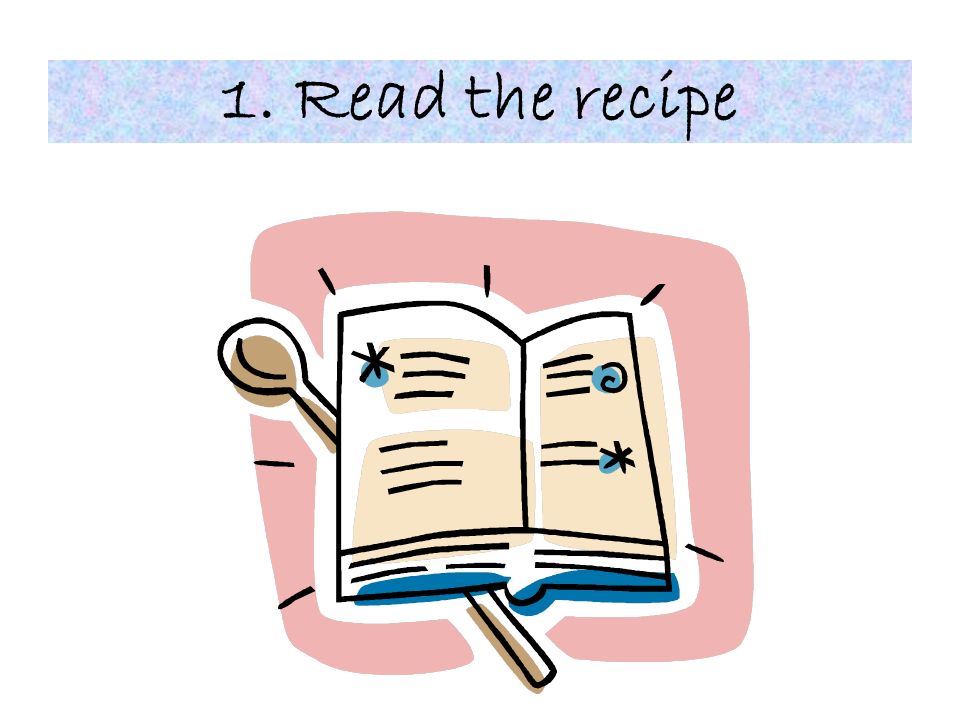 1. Read the recipe