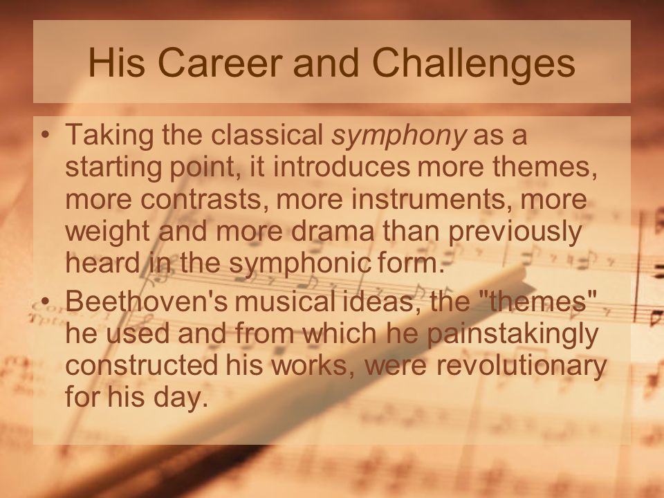His Career and Challenges Taking the classical symphony as a starting point, it introduces more themes, more contrasts, more instruments, more weight and more drama than previously heard in the symphonic form.