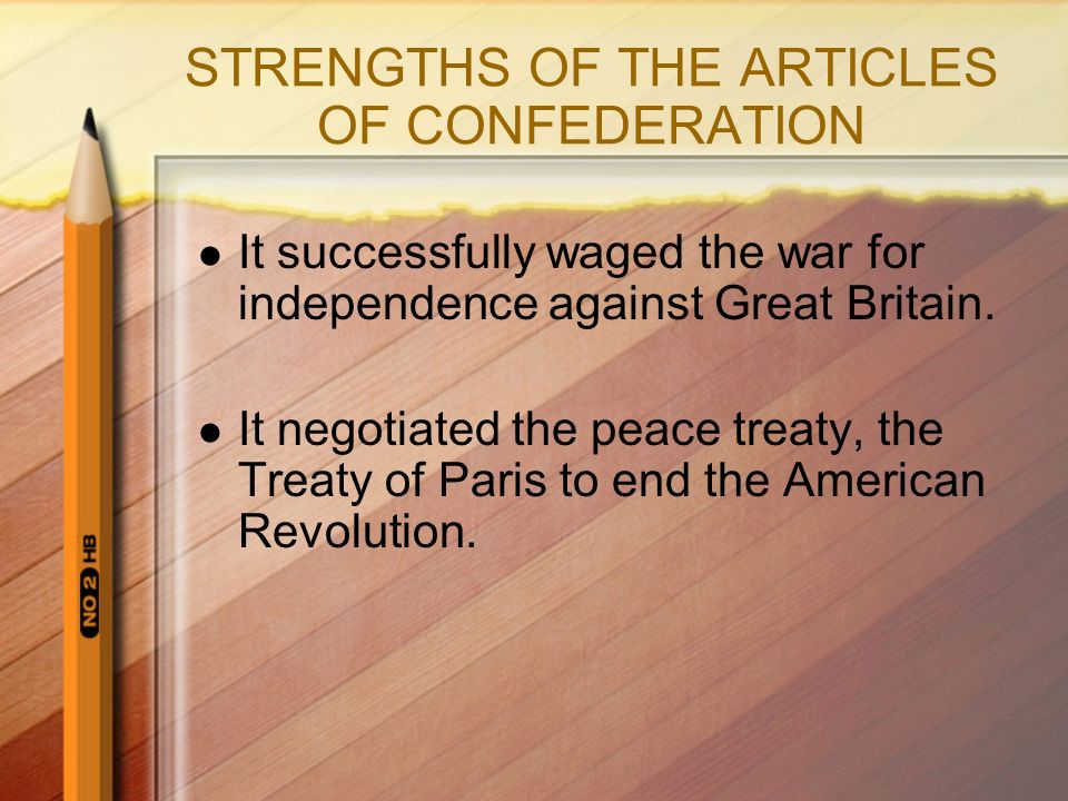 STRENGTHS OF THE ARTICLES OF CONFEDERATION It successfully waged the war for independence against Great Britain.