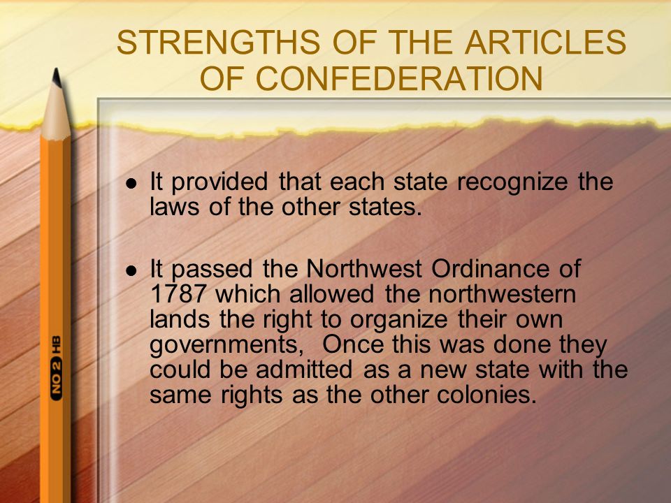 STRENGTHS OF THE ARTICLES OF CONFEDERATION It provided that each state recognize the laws of the other states.