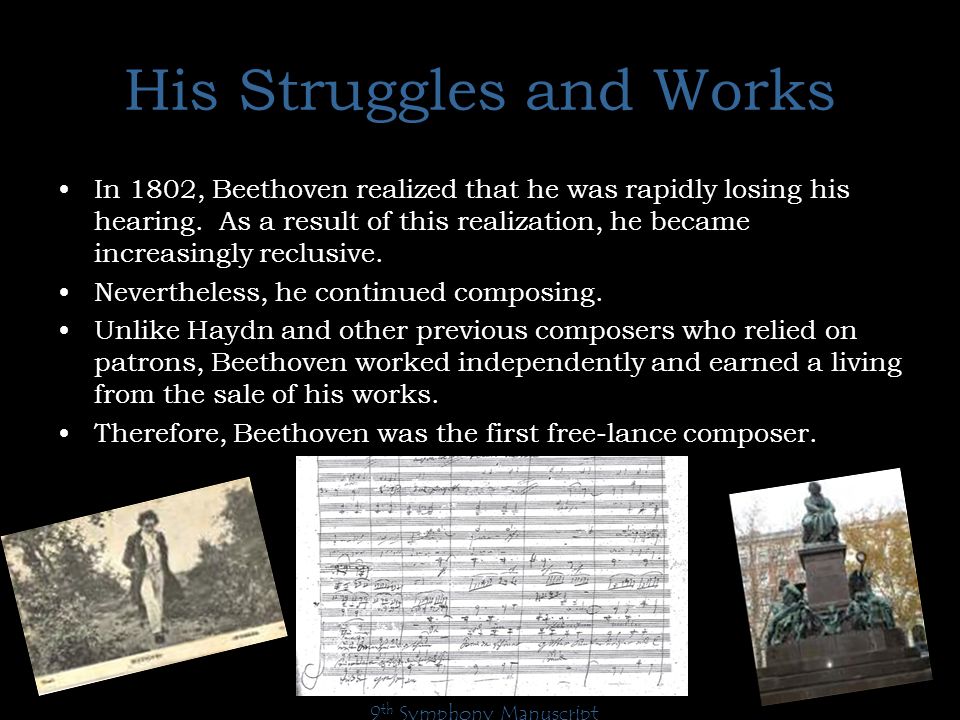 His Struggles and Works In 1802, Beethoven realized that he was rapidly losing his hearing.