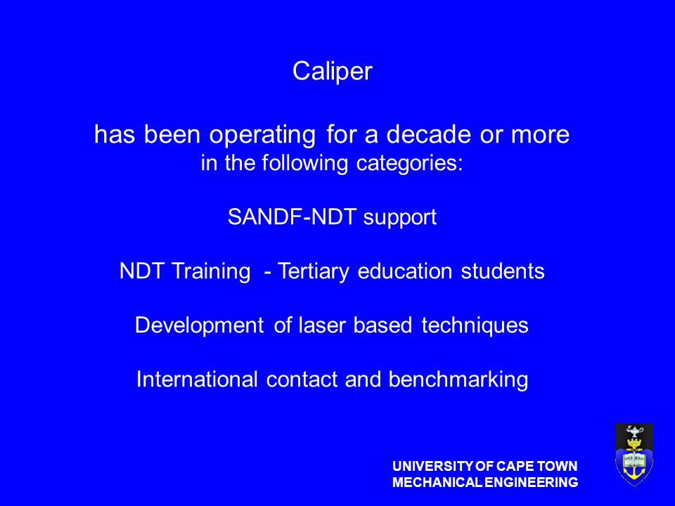 UNIVERSITY OF CAPE TOWN MECHANICAL ENGINEERING Introducing project Caliper  A sub-set of Ledger Jasson Gryzagoridis and Dirk Findeis Department of  Mechanical. - ppt download
