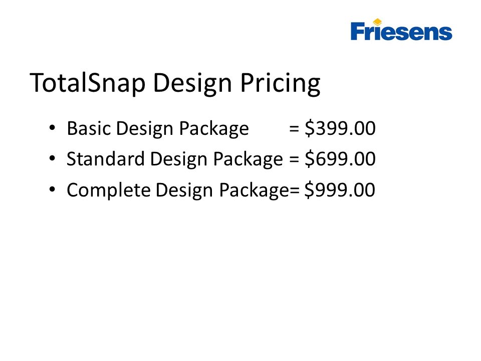 TotalSnap Design Pricing Basic Design Package = $ Standard Design Package= $ Complete Design Package= $999.00