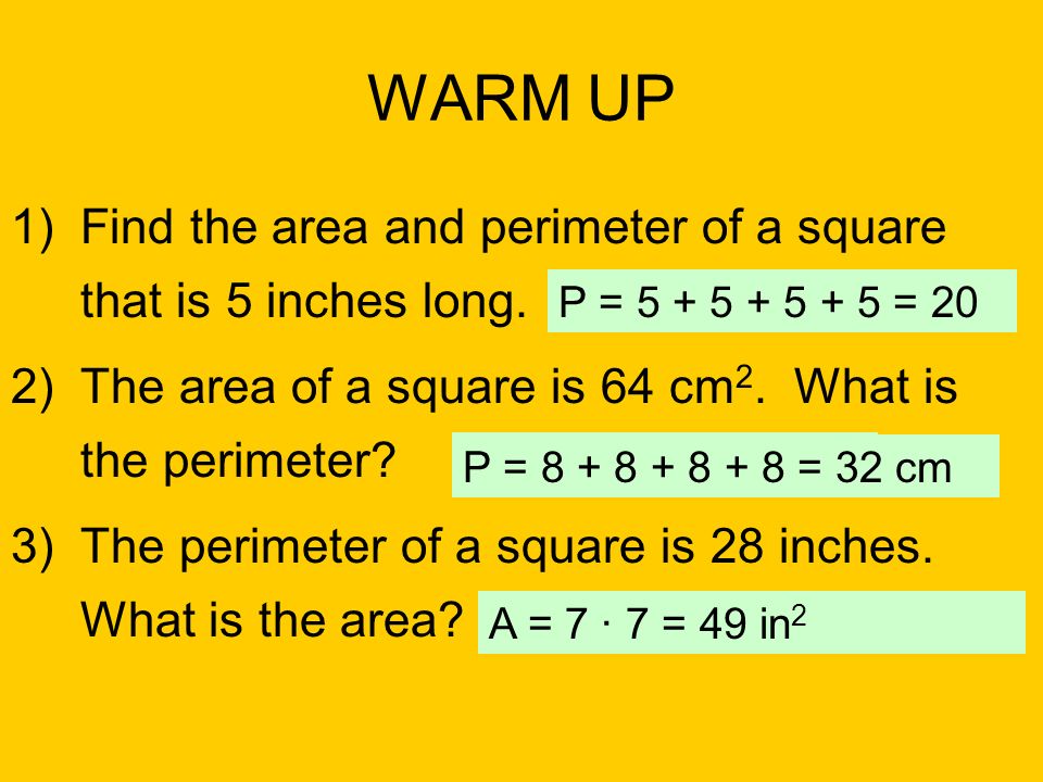 WARM UP 1)Find the area and perimeter of a square that is 5 inches long.