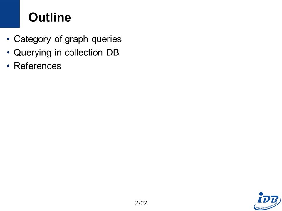 Outline Category of graph queries Querying in collection DB References 2/22