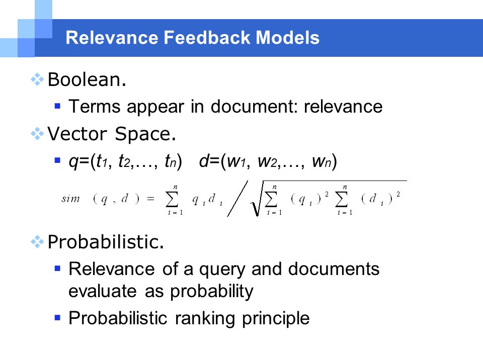 Relevance Feedback Models  Boolean.  Terms appear in document: relevance  Vector Space.