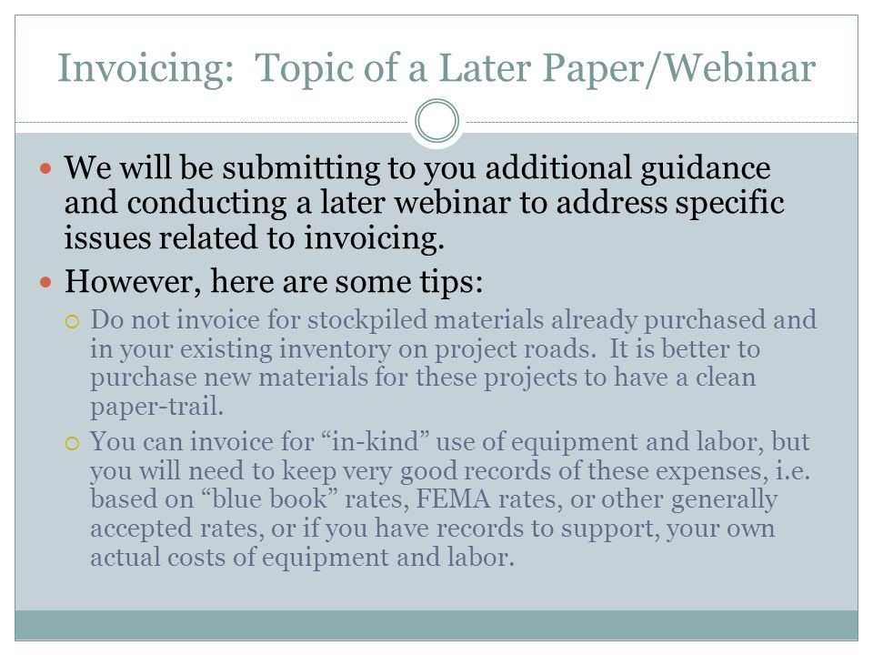 Invoicing: Topic of a Later Paper/Webinar We will be submitting to you additional guidance and conducting a later webinar to address specific issues related to invoicing.