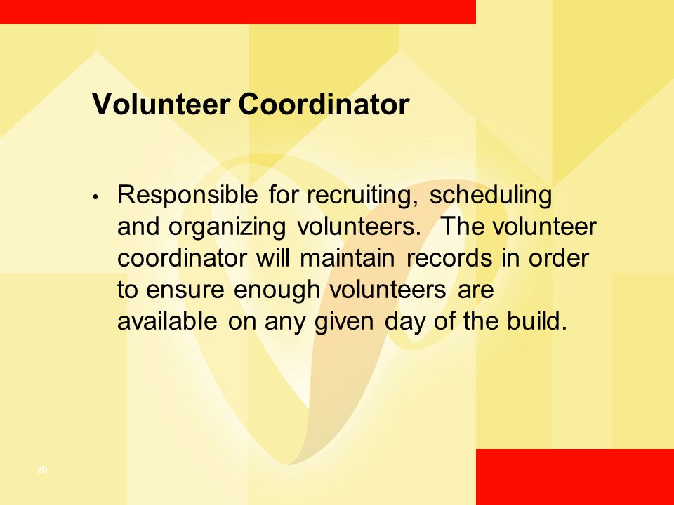 20 Volunteer Coordinator Responsible for recruiting, scheduling and organizing volunteers.