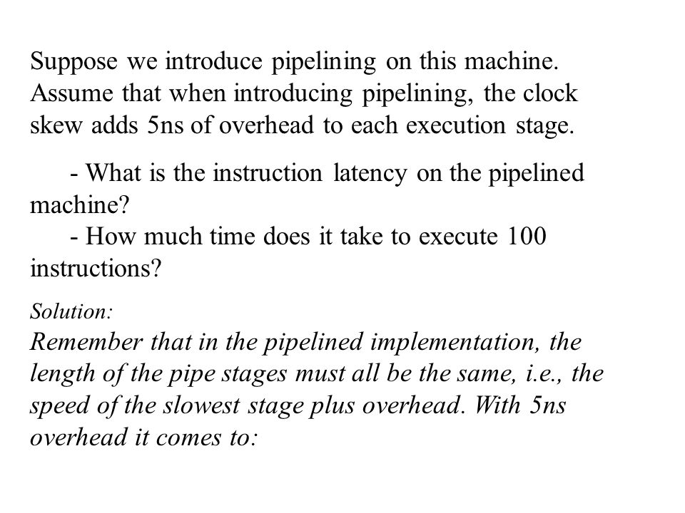 Suppose we introduce pipelining on this machine.