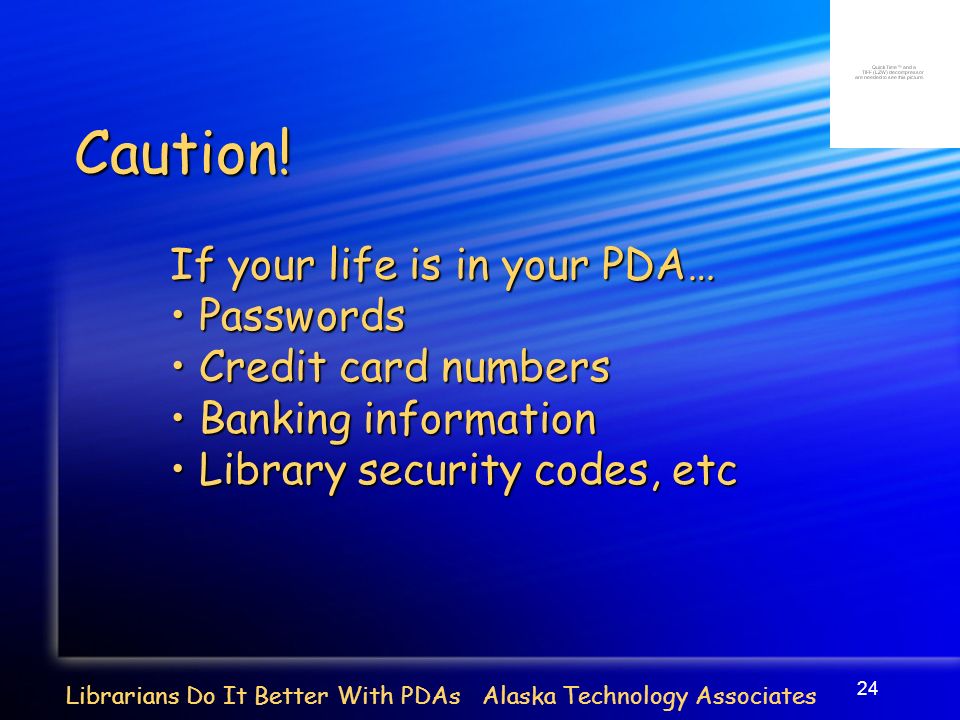 24 Librarians Do It Better With PDAs Alaska Technology Associates Caution.