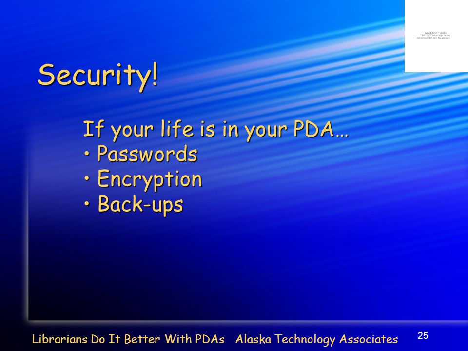 25 Librarians Do It Better With PDAs Alaska Technology Associates Security.