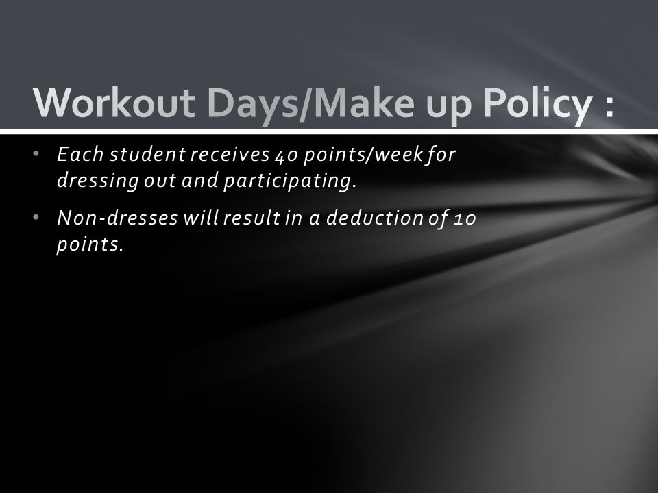 Each student receives 40 points/week for dressing out and participating.