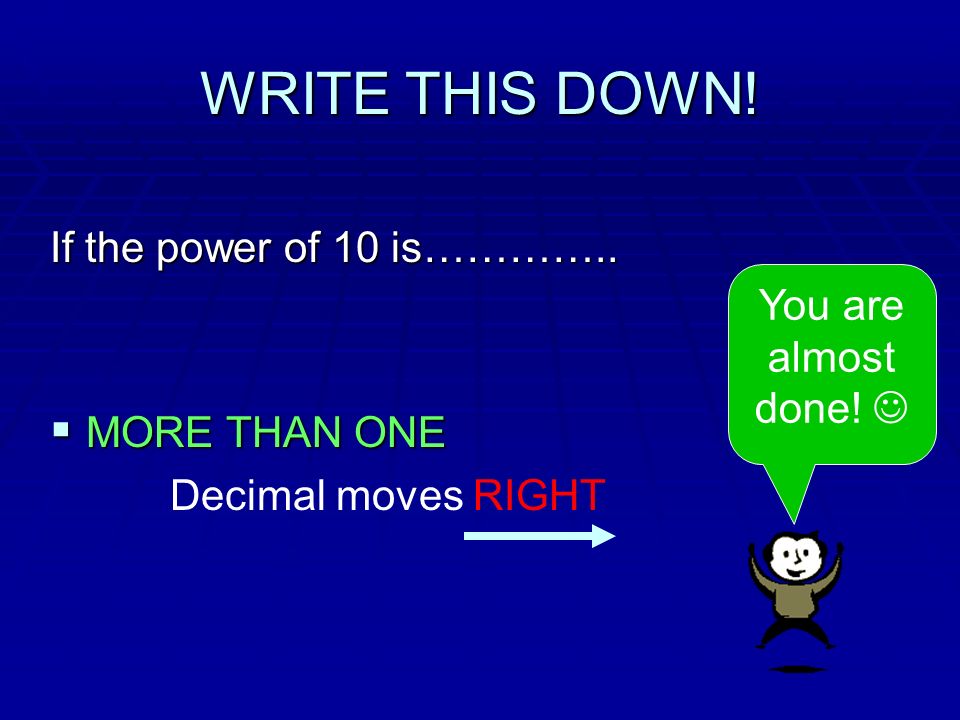 WRITE THIS DOWN. If the power of 10 is…………..