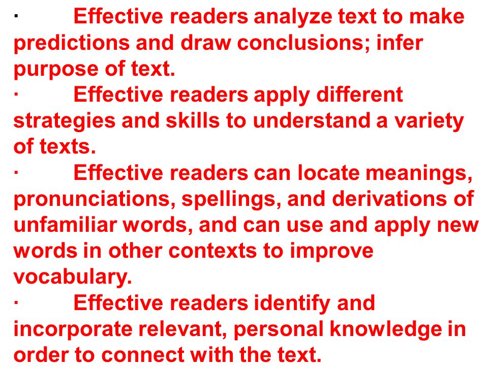 · Effective readers analyze text to make predictions and draw conclusions; infer purpose of text.