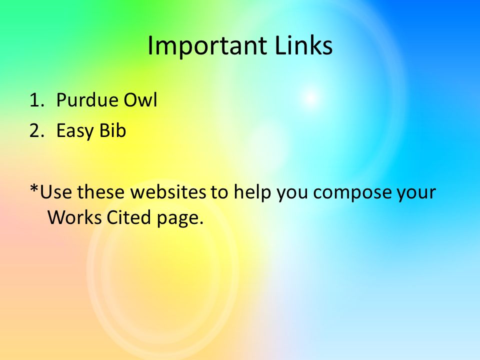 Important Links 1.Purdue Owl 2.Easy Bib *Use these websites to help you compose your Works Cited page.
