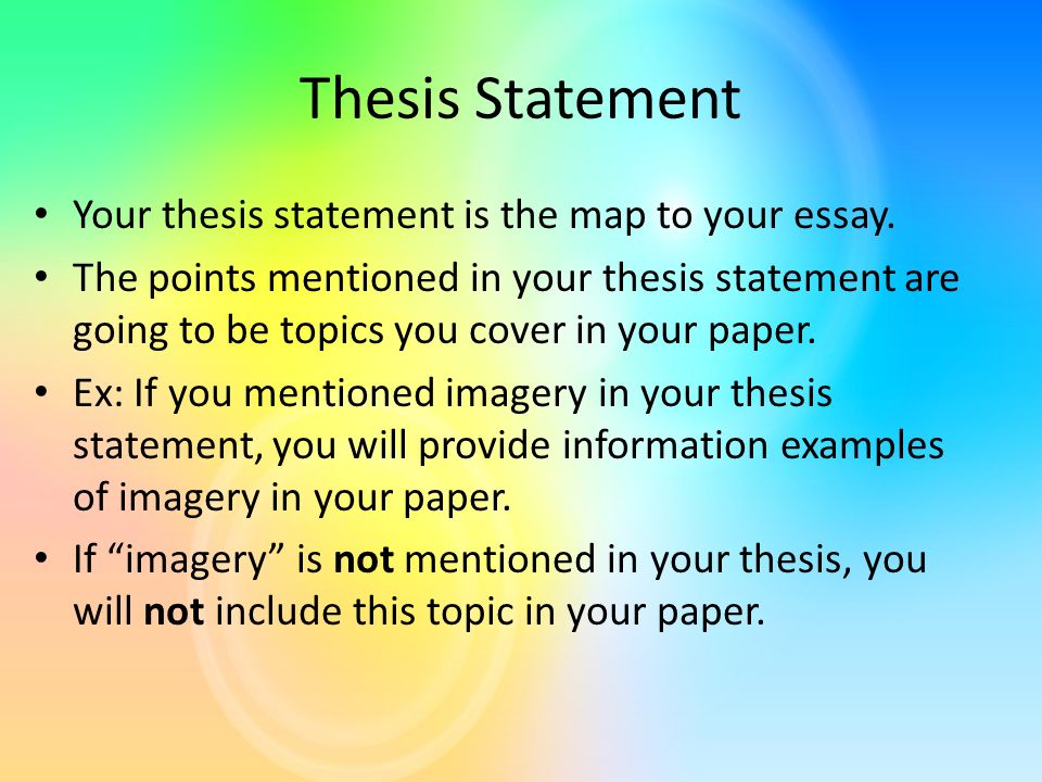 Thesis Statement Your thesis statement is the map to your essay.