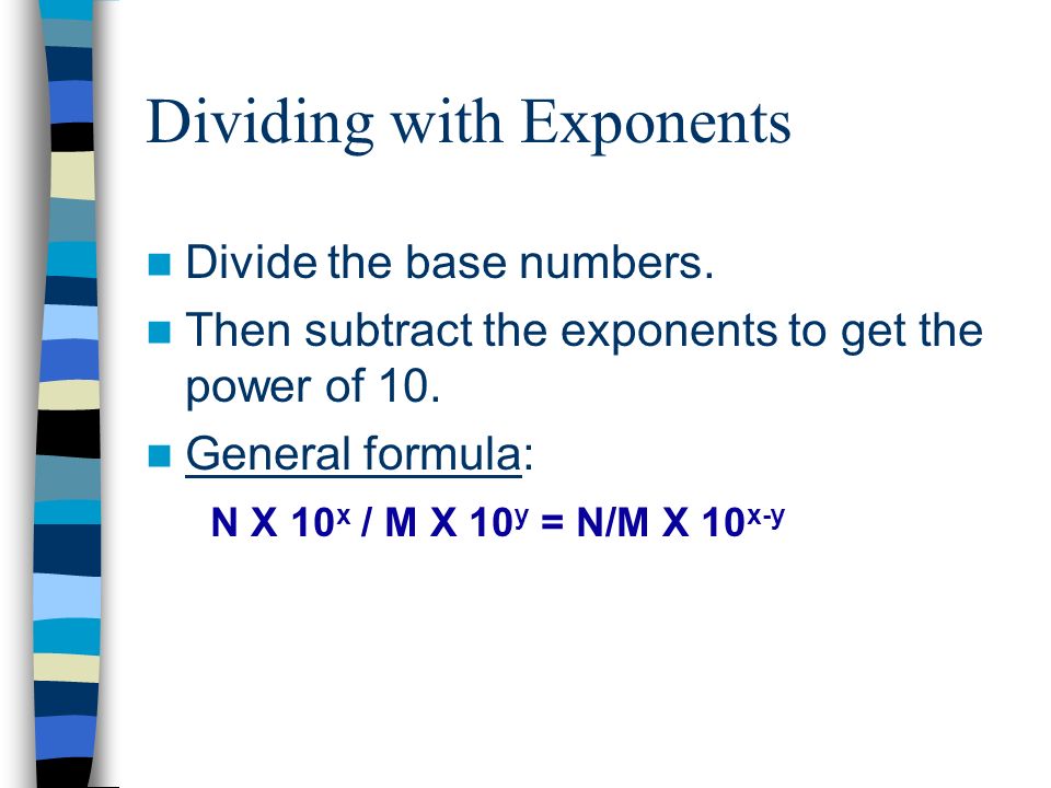 Dividing with Exponents Divide the base numbers.
