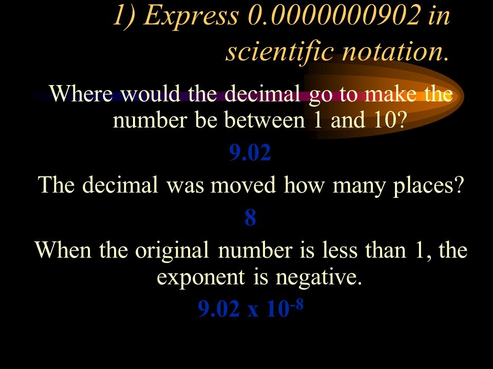 1) Express in scientific notation.