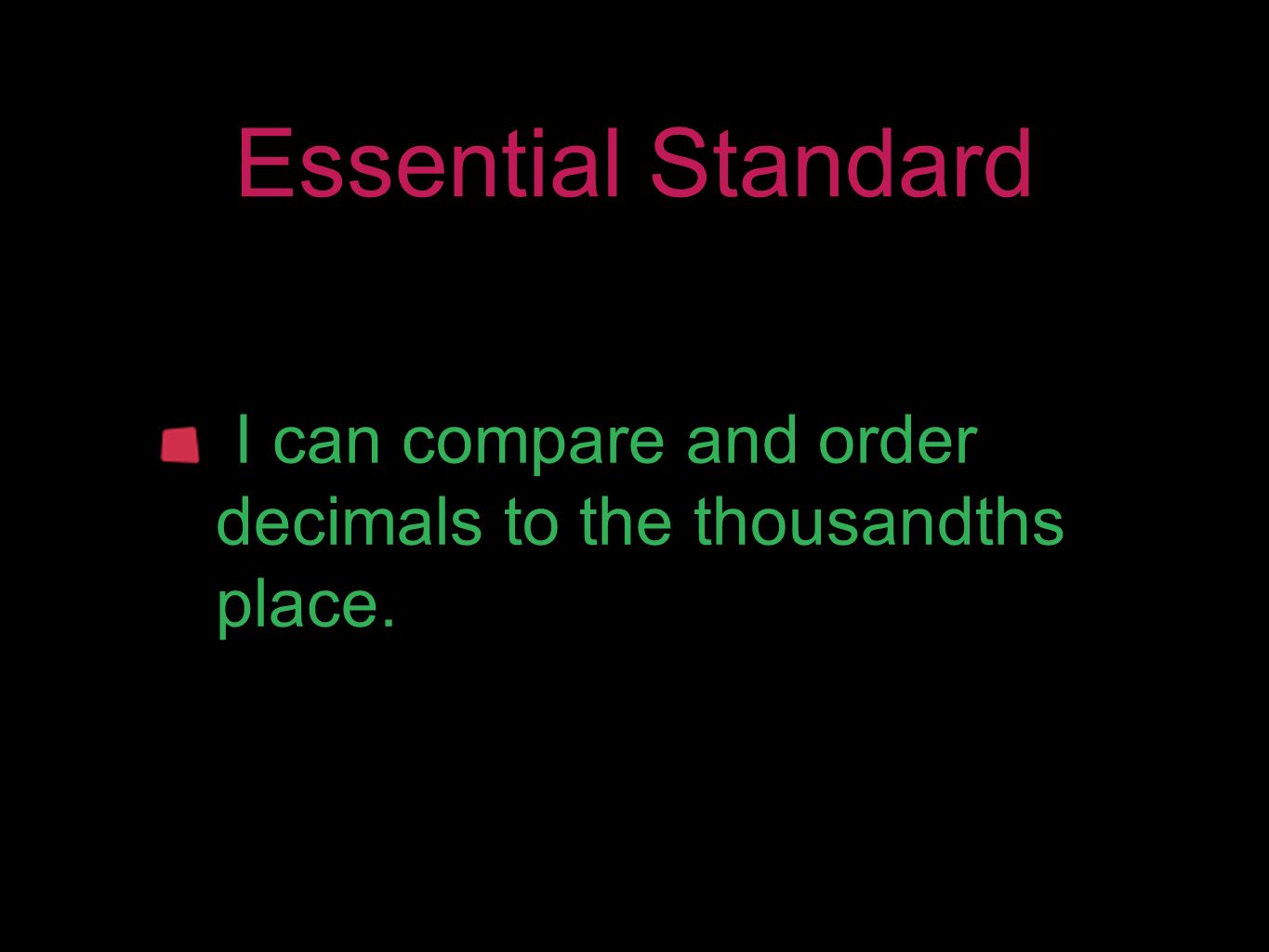 Essential Standard I can compare and order decimals to the thousandths place.