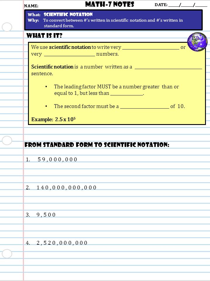 We use scientific notation to write very ____________________________ or very _________________________ numbers.