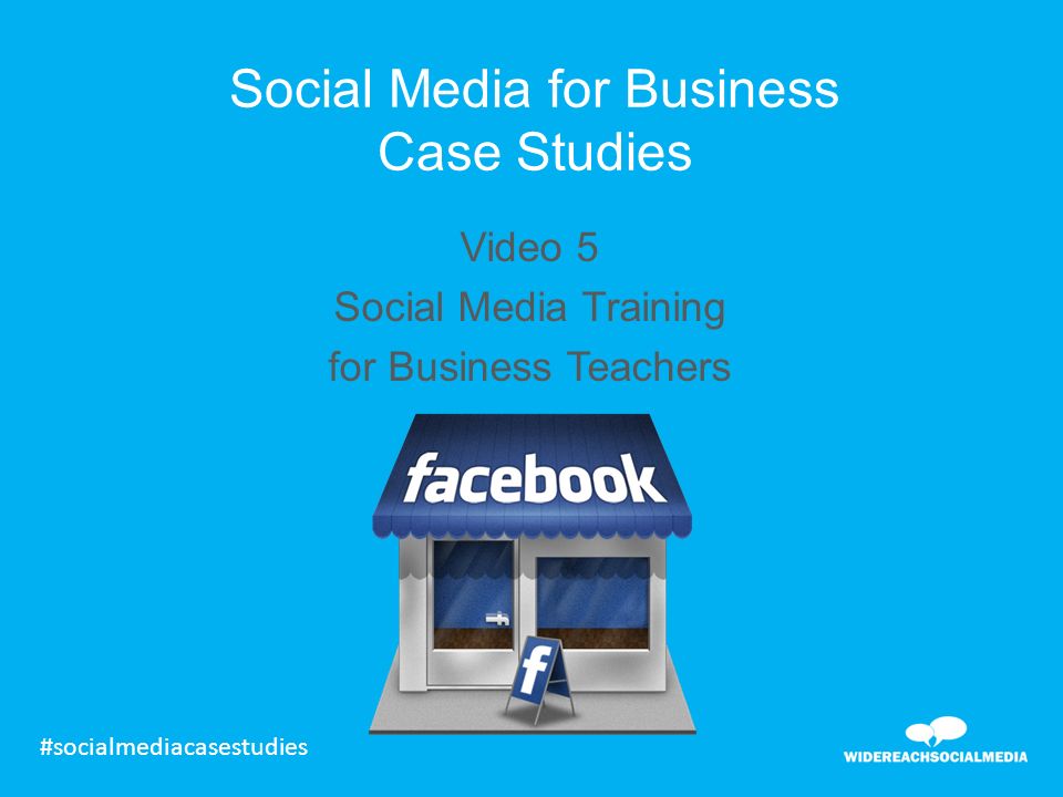 Social Media for Business Case Studies Video 5 Social Media Training for Business Teachers #socialmediacasestudies