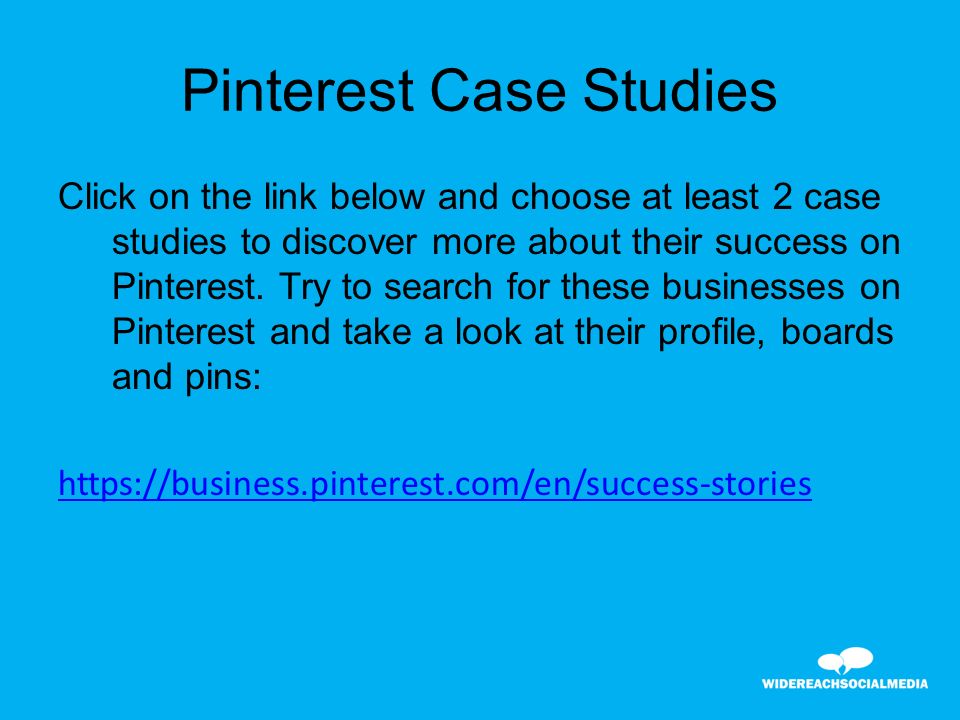 Pinterest Case Studies Click on the link below and choose at least 2 case studies to discover more about their success on Pinterest.