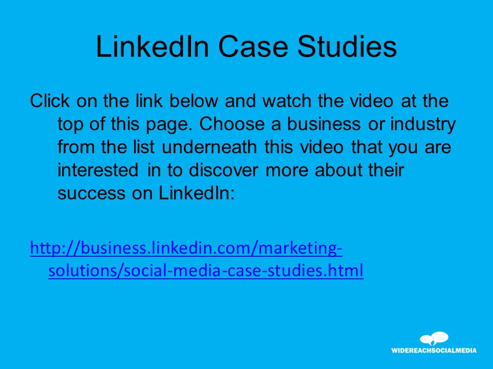 LinkedIn Case Studies Click on the link below and watch the video at the top of this page.