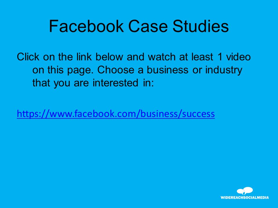 Facebook Case Studies Click on the link below and watch at least 1 video on this page.