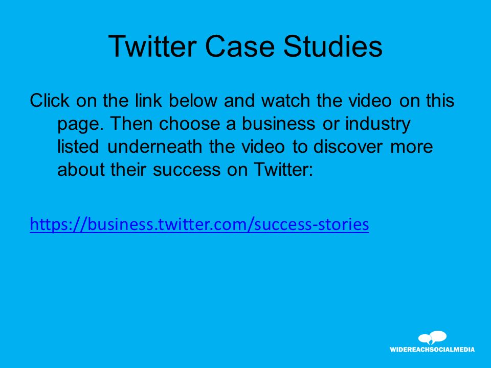 Twitter Case Studies Click on the link below and watch the video on this page.