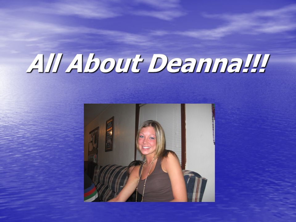 All About Deanna!!!