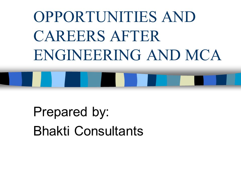 WELCOME YOU ALL CAREER SHAPERS OPPORTUNITIES AND CAREERS AFTER ENGINEERING  AND MCA Prepared by: Bhakti Consultants. - ppt download