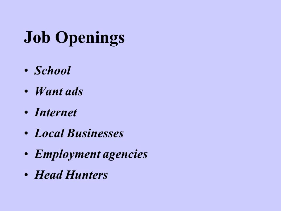 Job Openings School Want ads Internet Local Businesses Employment agencies Head Hunters