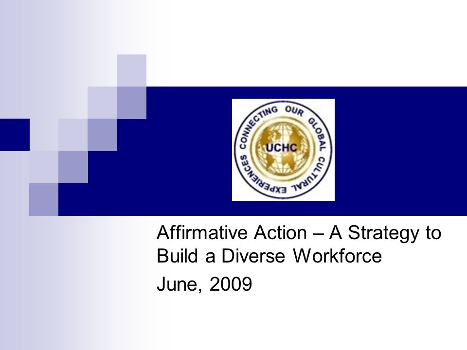 Affirmative Action – A Strategy to Build a Diverse Workforce June, 2009