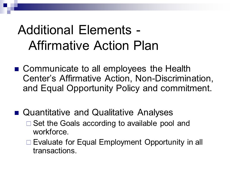 Additional Elements - Affirmative Action Plan Communicate to all employees the Health Center’s Affirmative Action, Non-Discrimination, and Equal Opportunity Policy and commitment.
