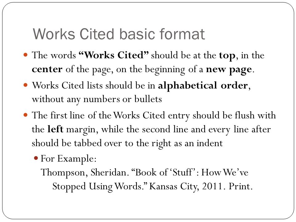 Works Cited basic format The words Works Cited should be at the top, in the center of the page, on the beginning of a new page.