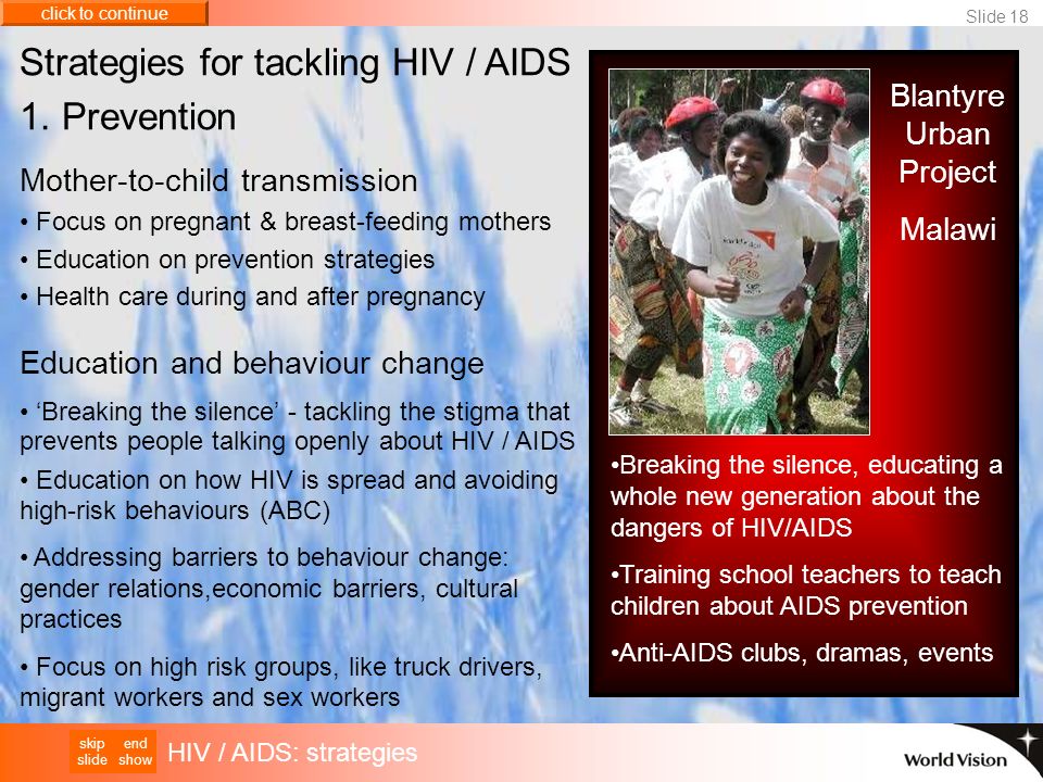 end show skip slide click to continue HIV / AIDS: strategies Slide 18 Blantyre Urban Project Malawi Strategies for tackling HIV / AIDS 1.