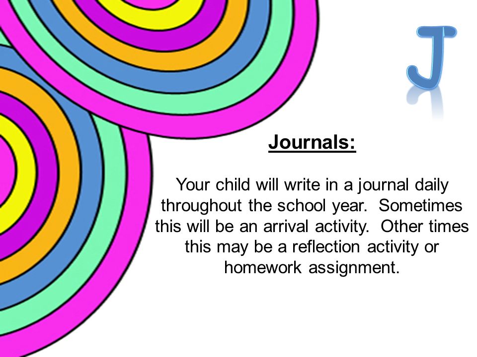 Journals: Your child will write in a journal daily throughout the school year.