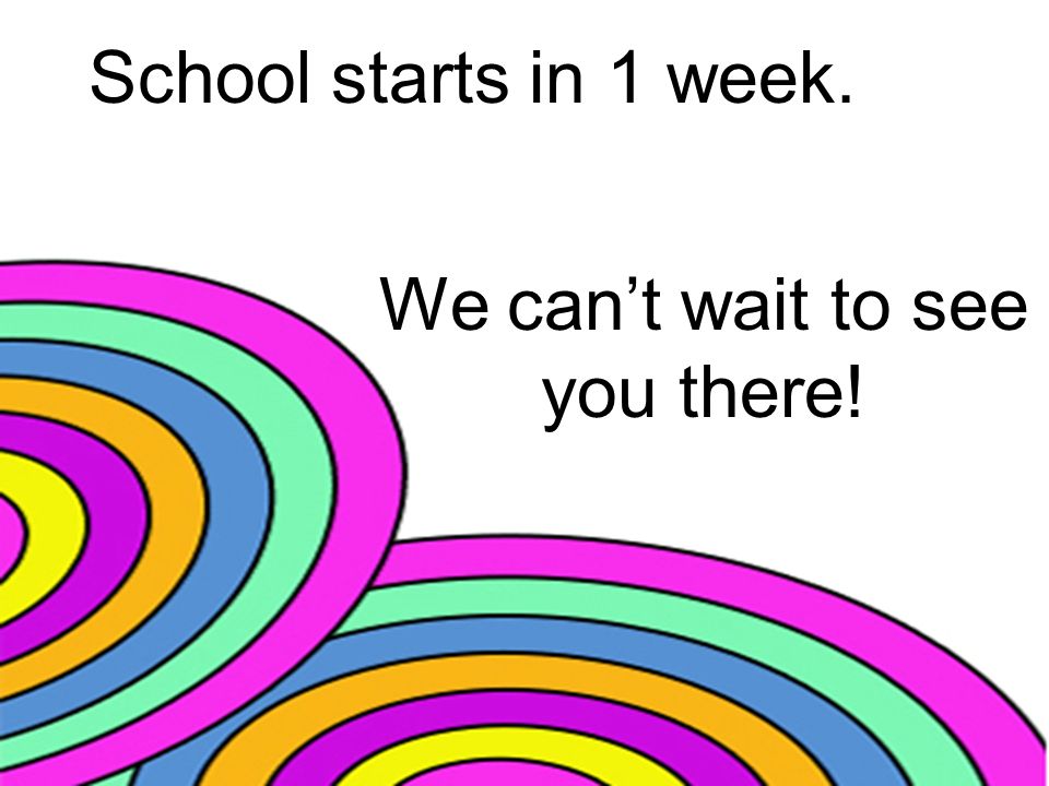 School starts in 1 week. We can’t wait to see you there!