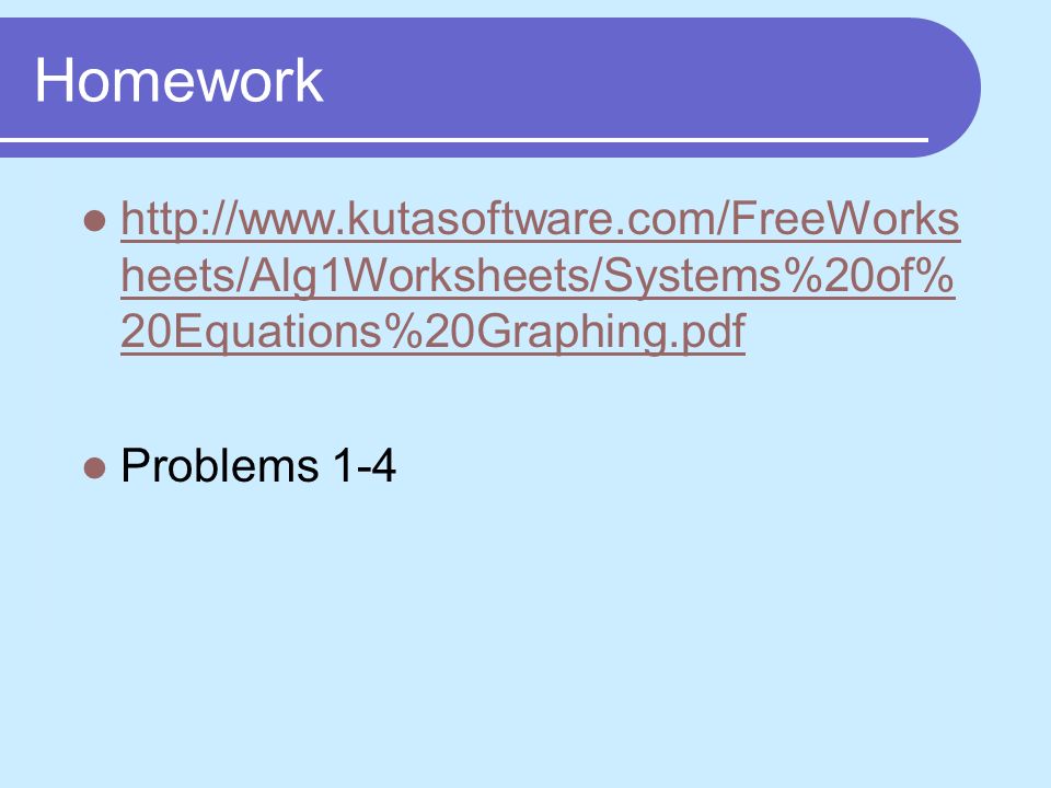 Homework   heets/Alg1Worksheets/Systems%20of% 20Equations%20Graphing.pdf   heets/Alg1Worksheets/Systems%20of% 20Equations%20Graphing.pdf Problems 1-4