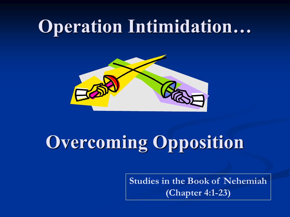 Operation Intimidation… Overcoming Opposition Studies in the Book of Nehemiah (Chapter 4:1-23)