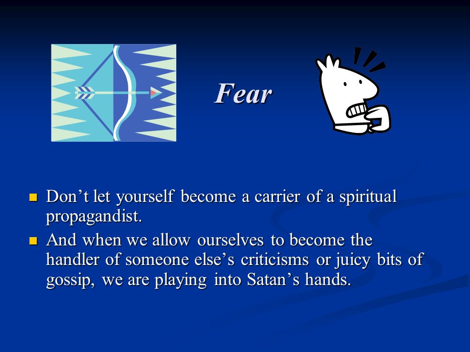 Fear Don’t let yourself become a carrier of a spiritual propagandist.