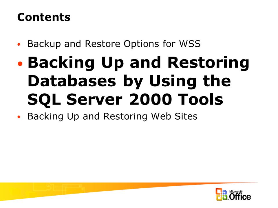 Contents Backup and Restore Options for WSS Backing Up and Restoring Databases by Using the SQL Server 2000 Tools Backing Up and Restoring Web Sites