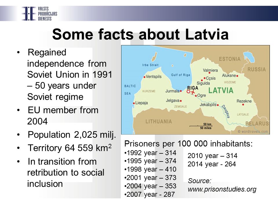 Some facts about Latvia Regained independence from Soviet Union in 1991 – 50 years under Soviet regime EU member from 2004 Population 2,025 milj.
