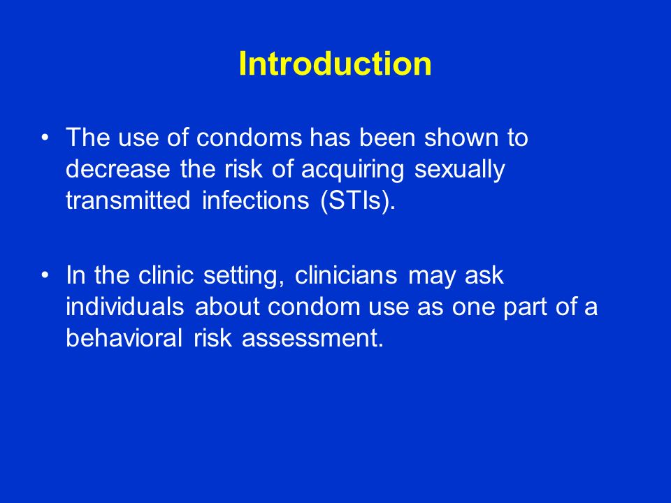 Introduction The use of condoms has been shown to decrease the risk of acquiring sexually transmitted infections (STIs).
